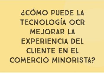 ¿Cómo puede la tecnología OCR mejorar la experiencia del cliente en el comercio minorista?